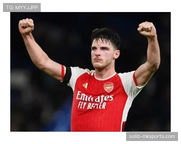 赖斯坐稳阿森纳中场核心，助力枪手全力冲击英超桂冠